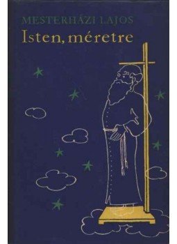Mesterházi Lajos - Isten, méretre Mesterházi Lajos - Isten, méretre, Budapest 1966 antikvár könyv