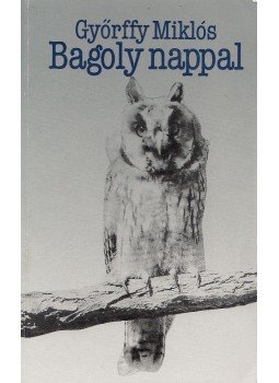 Györffy Miklós - Bagoly nappal Györffy Miklós - Bagoly nappal, Budapest 1987 antikvár könyv