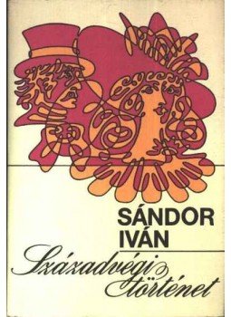 Sándor Iván - Századvégi történet Sándor Iván - Századvégi történet, Budapest 1987 antikvár könyv