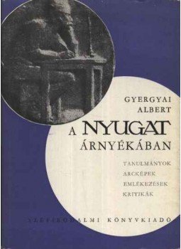Gyergyai Albert - A Nyugat árnyékában Gyergyai Albert - A Nyugat árnyékában, Budapest 1968 antikvár könyv