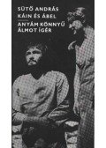 Sütő András - Káin és Ábel / Anyám könnyű álmot ígér