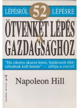 Hill, Napoleon - Ötvenkét lépés a gazdagsághoz Hill, Napoleon - Ötvenkét lépés a gazdagsághoz, Budapest 1994 antikvár könyv