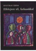 Bisztray Ádám - Elfelejtett tél, farkasokkal
