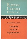 Kákosy László - Varázslás az ókori Egyiptomban