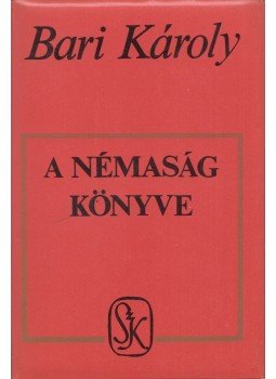 Bari Károly - A némaság könyve Bari Károly - A némaság könyve, Budapest 1983 antikvár könyv