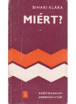 Bihari Klára - Miért? I-II. Bihari Klára - Miért? I-II., Budapest 1975 antikvár könyv