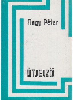 Nagy Péter - Útjelző Nagy Péter - Útjelző, Budapest 1976 antikvár könyv