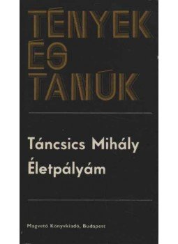 Táncsics Mihály - Életpályám Táncsics Mihály - Életpályám, Budapest 1978 antikvár könyv