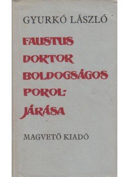 Gyurkó László - Faustus doktor boldogságos pokoljárása Gyurkó László - Faustus doktor boldogságos pokoljárása, Budapest 1979 antikvár könyv