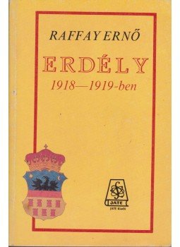 Raffay Ernő - Erdély 1918-1919-ben Raffay Ernő - Erdély 1918-1919-ben, Szeged 1988 antikvár könyv