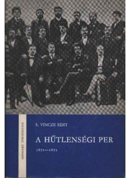 S. Vincze Edit - A hűtlenségi per (1871-1872) S. Vincze Edit - A hűtlenségi per (1871-1872), Budapest 1971 antikvár könyv