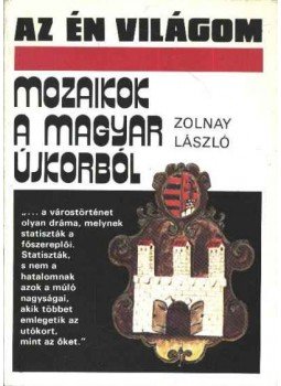 Zolnay László - Mozaikok a magyar újkorból Zolnay László - Mozaikok a magyar újkorból, Budapest 1986 antikvár könyv