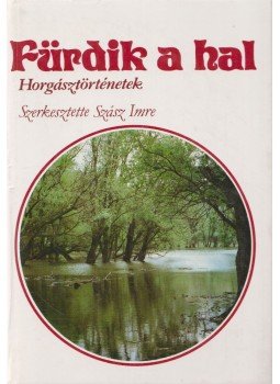 Szász Imre - Fürdik a hal Szász Imre - Fürdik a hal, Budapest 1983 antikvár könyv
