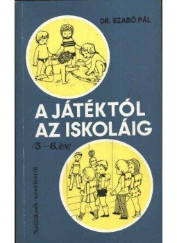 Szabó Pál - A játékok az iskoláig Szabó Pál - A játékok az iskoláig, 1984 antikvár könyv