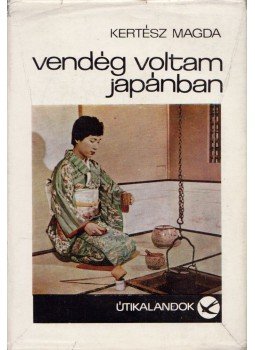 Kertész Magda - Vendég voltam Japánban Kertész Magda - Vendég voltam Japánban, Budapest 1969 antikvár könyv