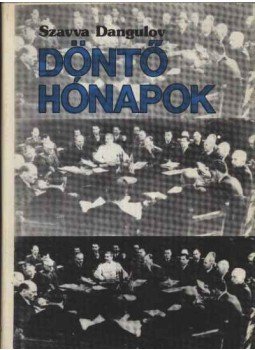 Dangulov, Szavva - Döntő hónapok Dangulov, Szavva - Döntő hónapok, Budapest 1981 antikvár könyv
