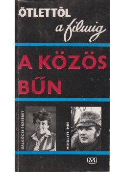 Galgóczi Erzsébet, Mihályfi Imre - A közös bűn Galgóczi Erzsébet, Mihályfi Imre - A közös bűn, Budapest 1978 antikvár könyv