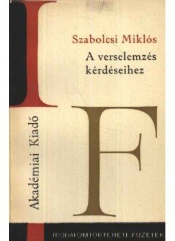 Szabolcsi Miklós - A verselemzés kérdéseihez Szabolcsi Miklós - A verselemzés kérdéseihez, Budapest 1969 antikvár könyv