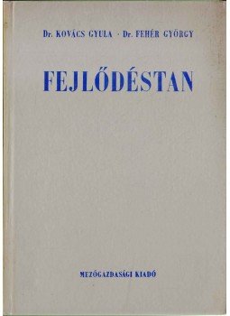 Fehér György, Kovács Gyula - Fejlődéstan Fehér György, Kovács Gyula - Fejlődéstan, Budapest 1973 antikvár könyv