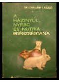 Csikváry László - A házinyúl, nyérc és nutria egészségtana