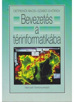 Szabó György, Detrekői Ákos - Bevezetés a térinformatikába Szabó György, Detrekői Ákos - Bevezetés a térinformatikába, Budapest 1998 antikvár könyv