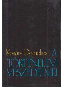 Kosáry Domokos - A történelem veszedelmei Kosáry Domokos - A történelem veszedelmei, Budapest 1987 antikvár könyv