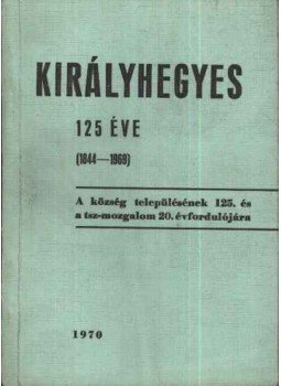 Tamasi Mihály, Martonyi Zoltán, Rédai László - Királyhegyes 125 éve Tamasi Mihály, Martonyi Zoltán, Rédai László - Királyhegyes 125 éve, 1970 antikvár könyv
