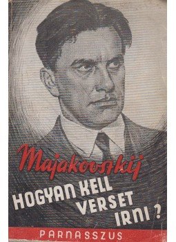Majakovszkij, Vlagyimir - Hogyan kell verset irni? Majakovszkij, Vlagyimir - Hogyan kell verset irni?, Budapest 1947 antikvár könyv