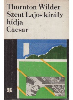 Wilder, Thornton - Szent Lajos király hídja / Caesar Wilder, Thornton - Szent Lajos király hídja / Caesar, Bukarest 1974 antikvár könyv