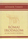 Adamik Tamás - Római irodalom az archaikus korban