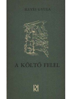 Illyés Gyula - A költő felel Illyés Gyula - A költő felel, Budapest 1966 antikvár könyv