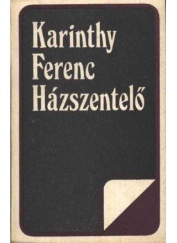 Karinthy Ferenc - Házszentelő Karinthy Ferenc - Házszentelő, Bukarest 1986 antikvár könyv