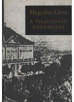 Hegedüs Géza - A világosság gyermekei Hegedüs Géza - A világosság gyermekei, Budapest 1979 antikvár könyv
