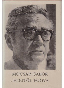 Mocsár Gábor - Eleitől fogva Mocsár Gábor - Eleitől fogva, Budapest 1986 antikvár könyv