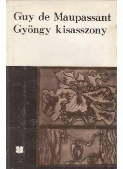 Guy de Maupassant - Gyöngy kisasszony Guy de Maupassant - Gyöngy kisasszony, Bukarest 1973 antikvár könyv