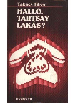 Takács Tibor - Halló, Tartsay lakás? Takács Tibor - Halló, Tartsay lakás?, Budapest 1985 antikvár könyv