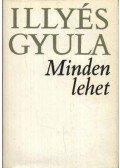 Illyés Gyula - Mindent lehet