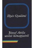 Illyés Gyuláné - József Attila utolsó hónapjairól