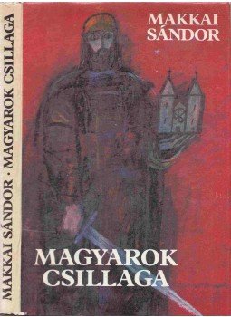 Makkai Sándor - Magyarok csillaga Makkai Sándor - Magyarok csillaga, Budapest 1982 antikvár könyv