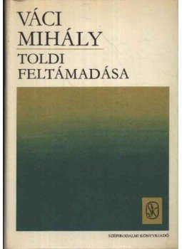 Váci Mihály - Toldi feltámadása Váci Mihály - Toldi feltámadása, Budapest 1972 antikvár könyv