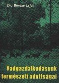 Dr. Bencze Lajos - Vadgazdálkodásunk természeti adottságai