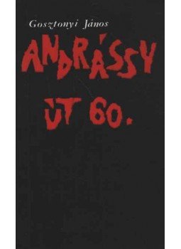 Gosztonyi János - Andrássy út 60. Gosztonyi János - Andrássy út 60., Budapest 1988 antikvár könyv