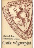 Madách Imre,Keresztury Dezső - Csák végnapjai