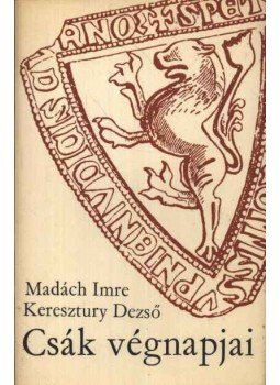 Madách Imre, Keresztury Dezső - Csák végnapjai