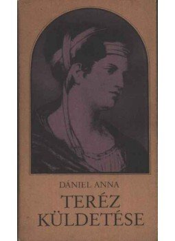 Dániel Anna - Teréz küldetése Dániel Anna - Teréz küldetése, Budapest 1986 antikvár könyv