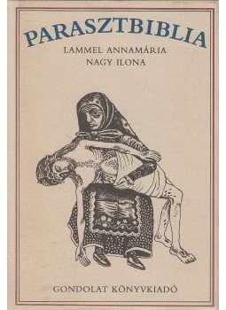 Lammel Annamária, Nagy Ilona - Parasztbiblia Lammel Annamária, Nagy Ilona - Parasztbiblia, Budapest 1985 antikvár könyv