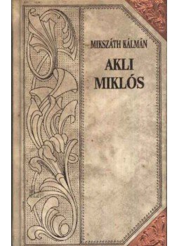 Mikszáth Kálmán - Akli Miklós / A demokraták Mikszáth Kálmán - Akli Miklós / A demokraták, Szekszárd 1994 antikvár könyv