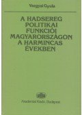 Vargyai Gyula - A hadsereg politikai funkciói Magyarországon a harmincas években