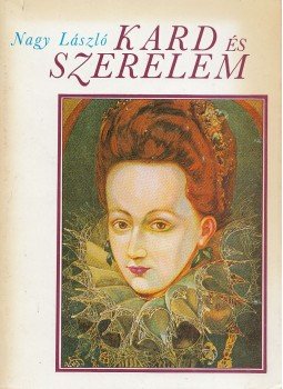Nagy László - Kard és szerelem Nagy László - Kard és szerelem, Budapest 1985 antikvár könyv