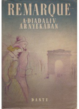 Erich Maria Remarque - A diadalív árnyékában Erich Maria Remarque - A diadalív árnyékában, Budapest 1947 antikvár könyv
